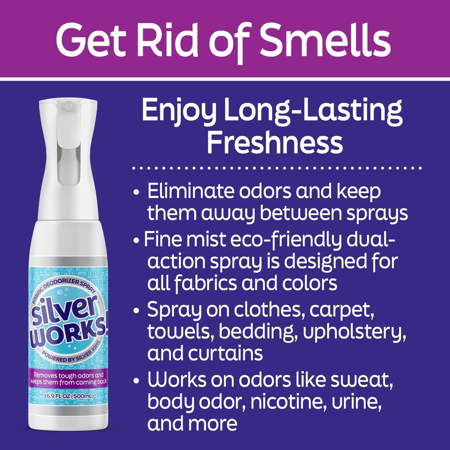 Get rid of smells with SilverWorks! fabric deodorizer spray. Enjoy long-lasting freshness.