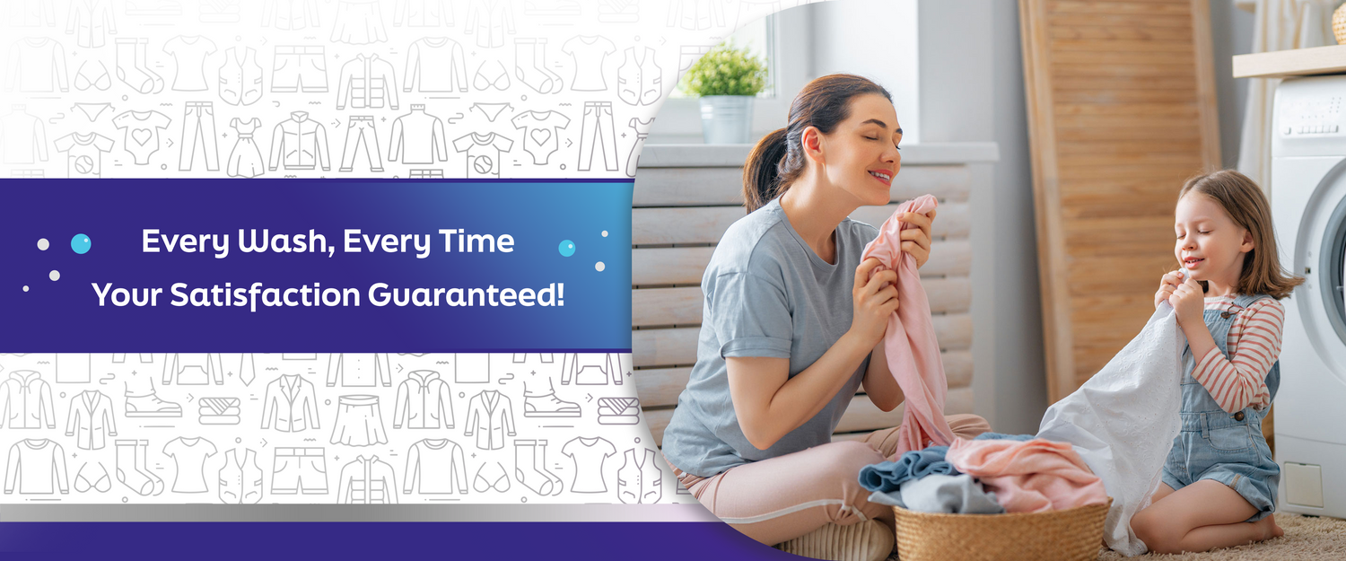 A mother and daughter happily doing laundry with the caption: Every Wash, Every Time your Satisfaction Guaranteed!